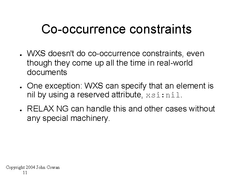 Co-occurrence constraints ● ● ● WXS doesn't do co-occurrence constraints, even though they come