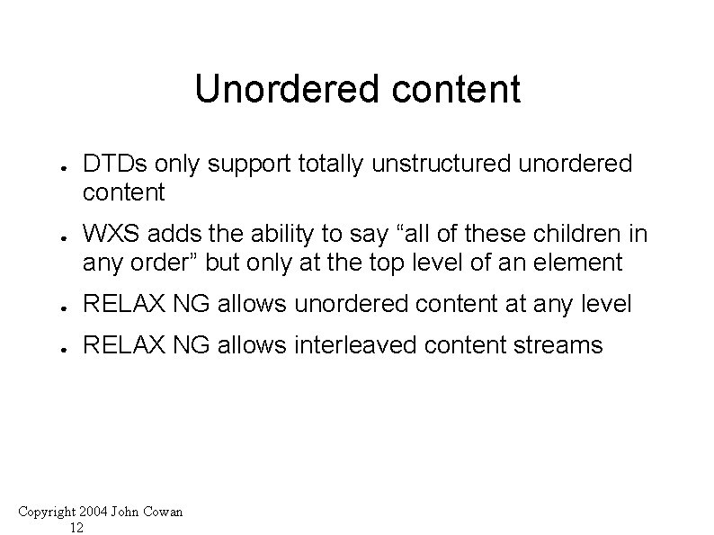 Unordered content ● ● DTDs only support totally unstructured unordered content WXS adds the