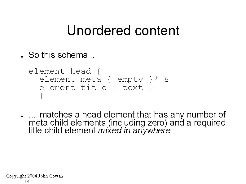 Unordered content ● So this schema. . . element head { element meta {