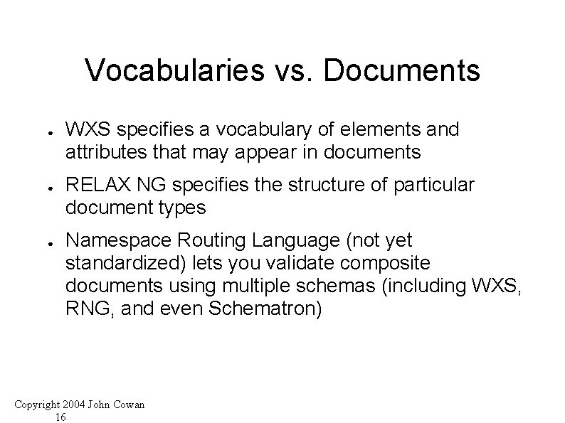 Vocabularies vs. Documents ● ● ● WXS specifies a vocabulary of elements and attributes
