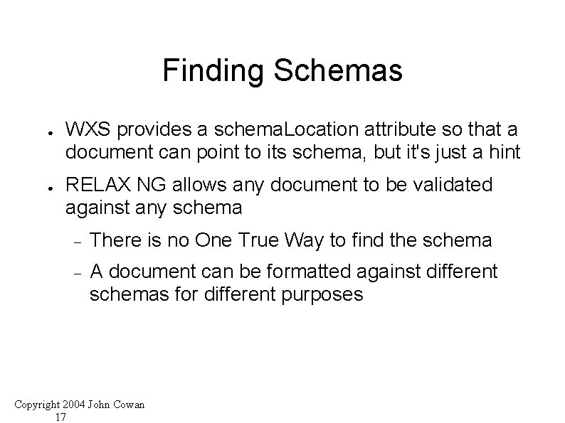 Finding Schemas ● ● WXS provides a schema. Location attribute so that a document