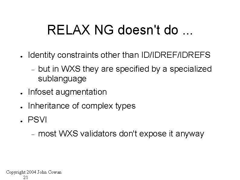 RELAX NG doesn't do. . . ● Identity constraints other than ID/IDREFS but in