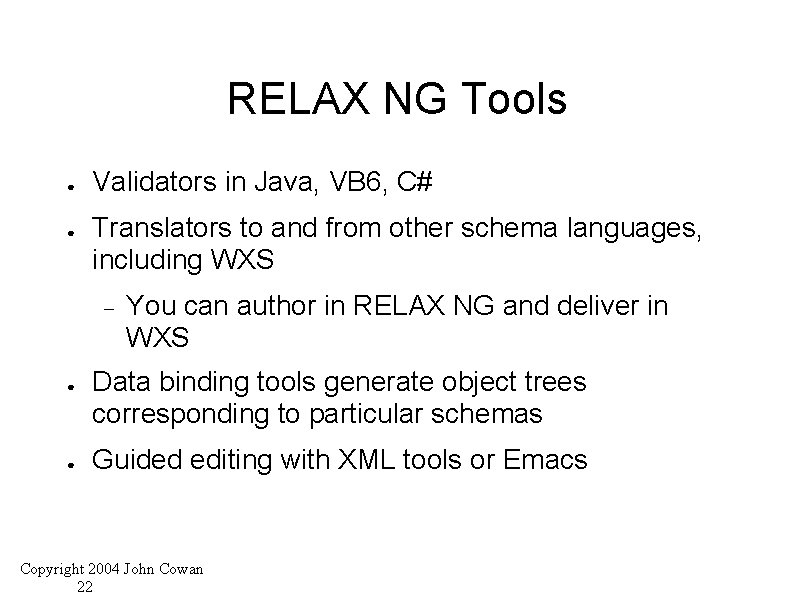 RELAX NG Tools ● ● Validators in Java, VB 6, C# Translators to and