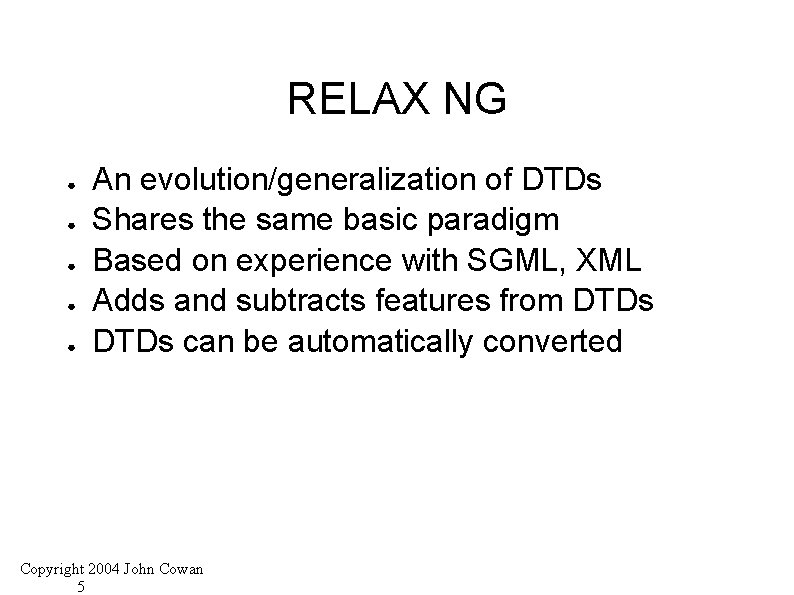 RELAX NG ● ● ● An evolution/generalization of DTDs Shares the same basic paradigm