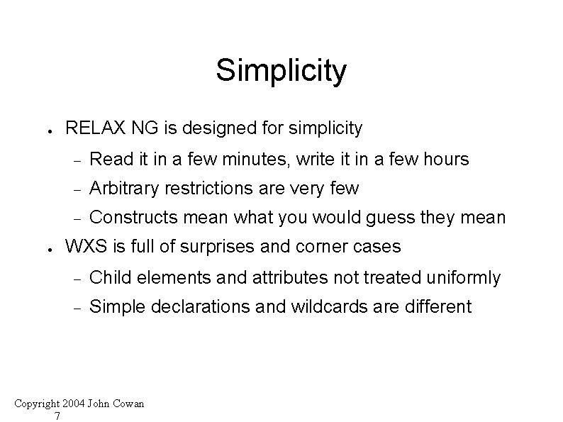 Simplicity ● ● RELAX NG is designed for simplicity Read it in a few