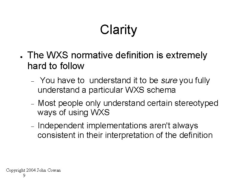 Clarity ● The WXS normative definition is extremely hard to follow You have to