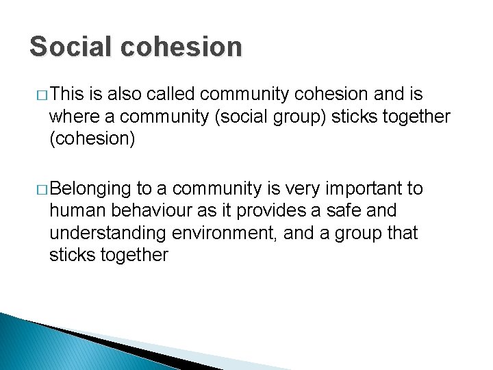 Social cohesion � This is also called community cohesion and is where a community