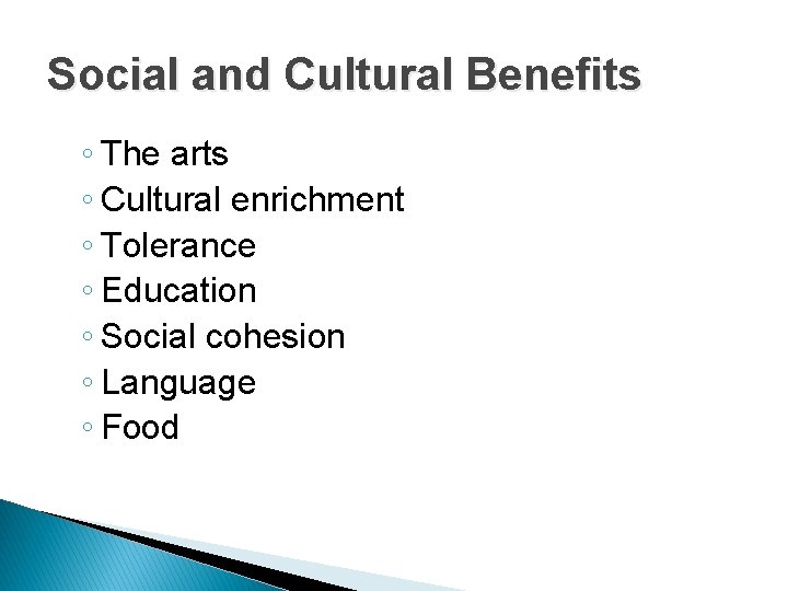 Social and Cultural Benefits ◦ The arts ◦ Cultural enrichment ◦ Tolerance ◦ Education