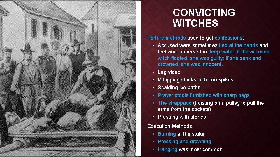 CONVICTING WITCHES • Torture methods used to get confessions: • Accused were sometimes tied