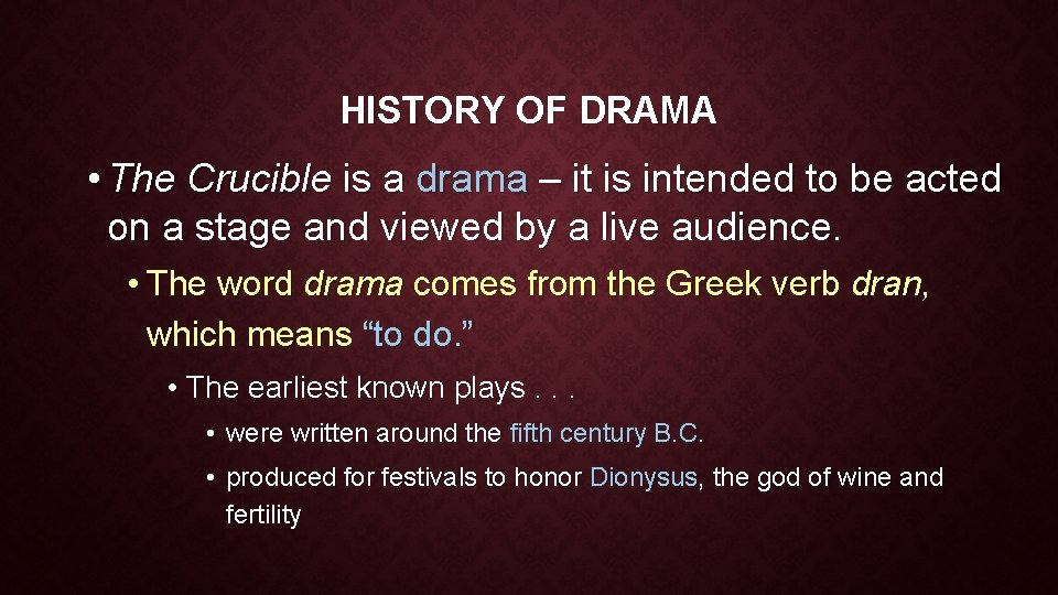 HISTORY OF DRAMA • The Crucible is a drama – it is intended to