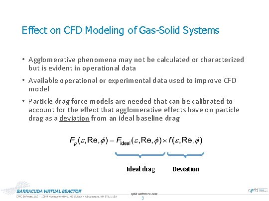 Effect on CFD Modeling of Gas-Solid Systems • Agglomerative phenomena may not be calculated