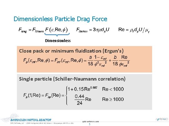 Dimensionless Particle Drag Force Dimensionless Close pack or minimum fluidization (Ergun’s) Single particle (Schiller-Naumann