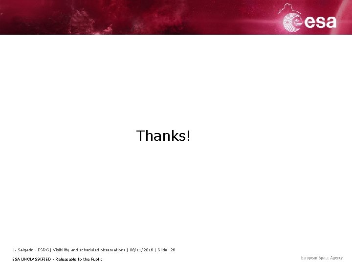Thanks! J. Salgado - ESDC | Visibility and scheduled observations | 08/11/2018 | Slide