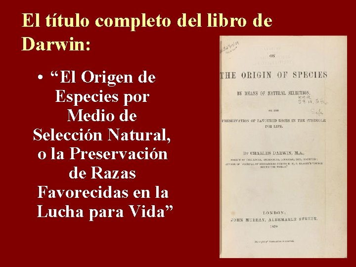 El título completo del libro de Darwin: • “El Origen de Especies por Medio