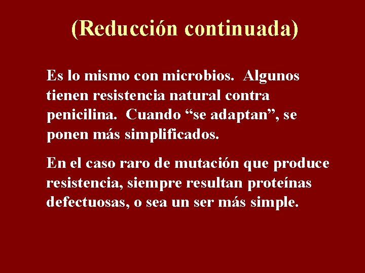 (Reducción continuada) Es lo mismo con microbios. Algunos tienen resistencia natural contra penicilina. Cuando