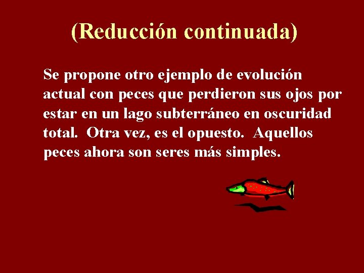 (Reducción continuada) Se propone otro ejemplo de evolución actual con peces que perdieron sus