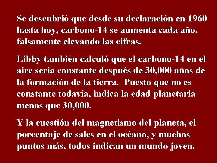 Se descubrió que desde su declaración en 1960 hasta hoy, carbono-14 se aumenta cada