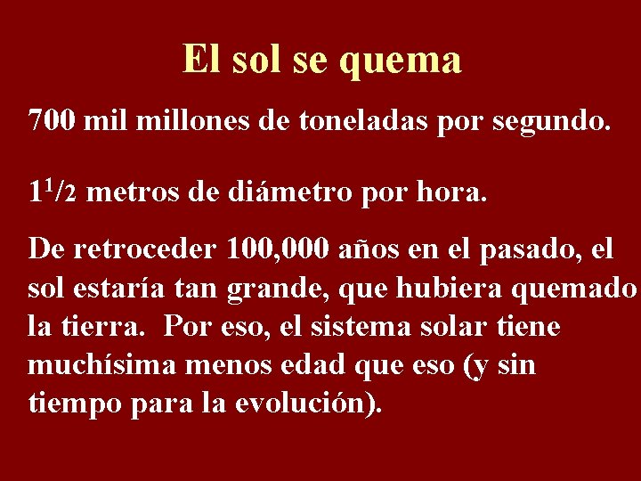 El sol se quema 700 millones de toneladas por segundo. 11/2 metros de diámetro