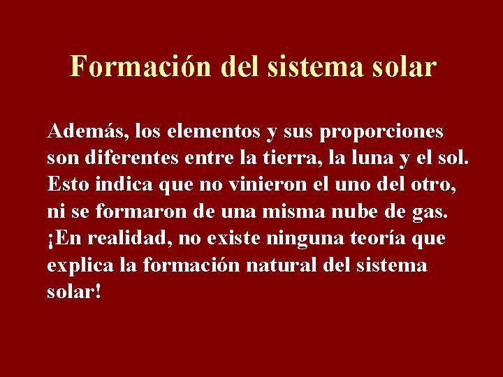 Formación del sistema solar Además, los elementos y sus proporciones son diferentes entre la