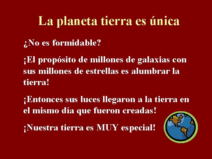 La planeta tierra es única ¿No es formidable? ¡El propósito de millones de galaxias