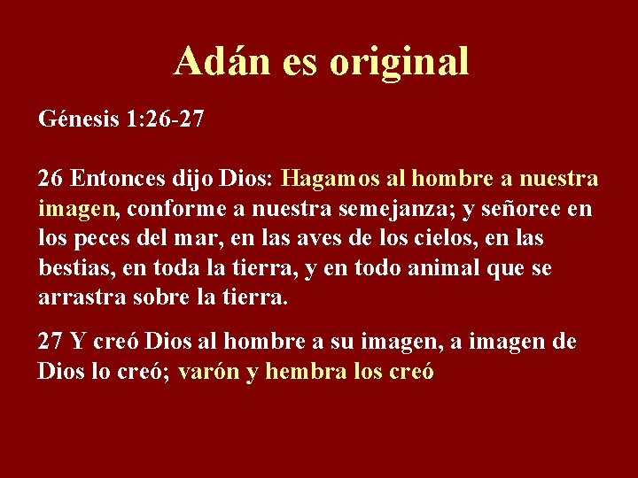 Adán es original Génesis 1: 26 -27 26 Entonces dijo Dios: Hagamos al hombre