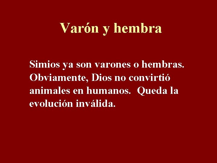 Varón y hembra Simios ya son varones o hembras. Obviamente, Dios no convirtió animales