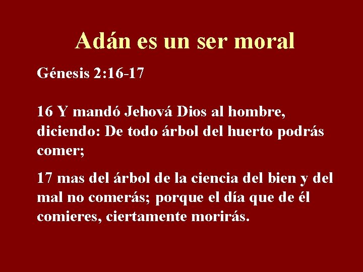 Adán es un ser moral Génesis 2: 16 -17 16 Y mandó Jehová Dios