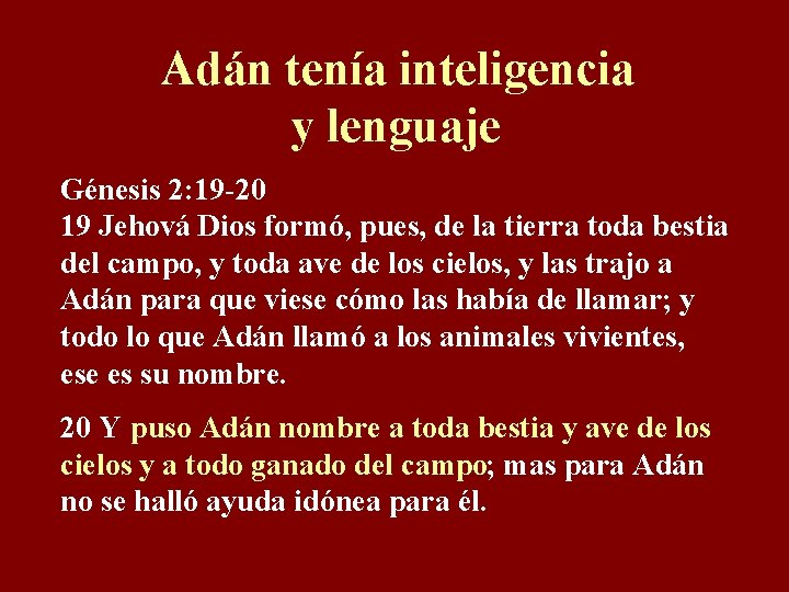 Adán tenía inteligencia y lenguaje Génesis 2: 19 -20 19 Jehová Dios formó, pues,