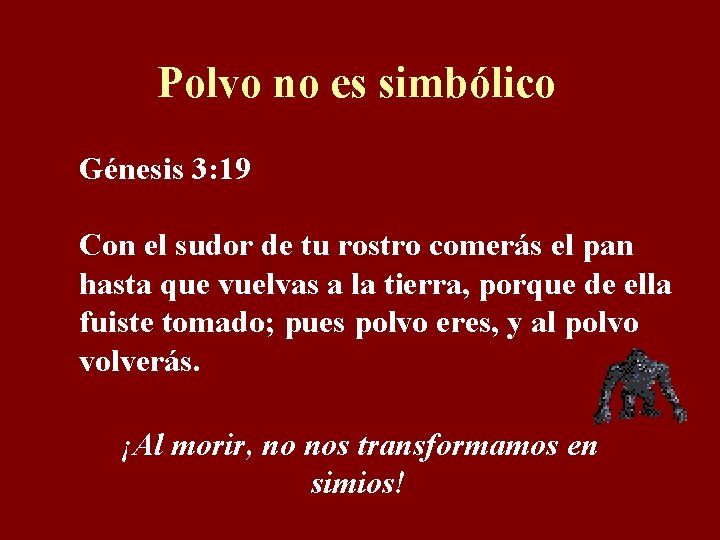 Polvo no es simbólico Génesis 3: 19 Con el sudor de tu rostro comerás