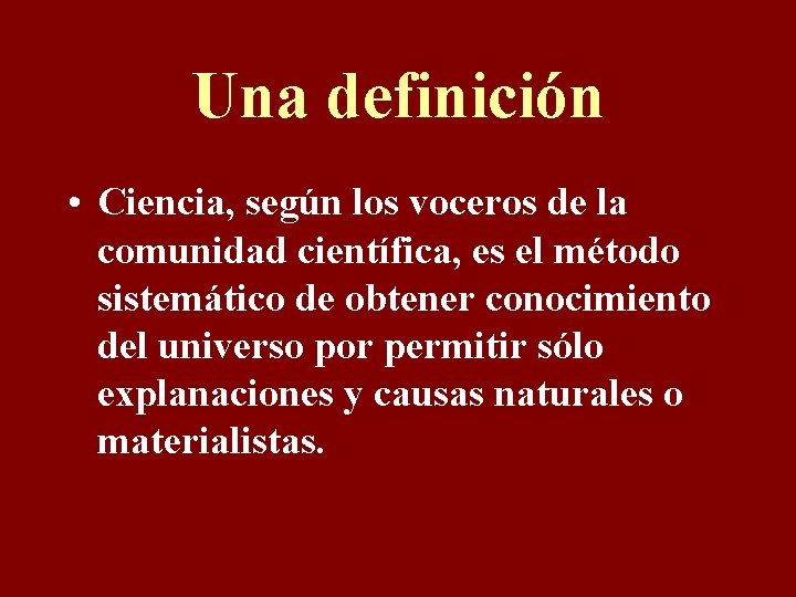 Una definición • Ciencia, según los voceros de la comunidad científica, es el método