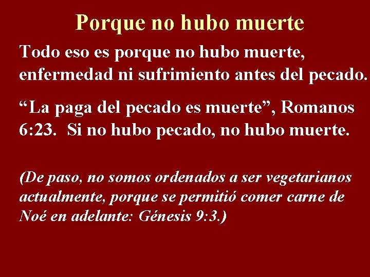 Porque no hubo muerte Todo es porque no hubo muerte, enfermedad ni sufrimiento antes