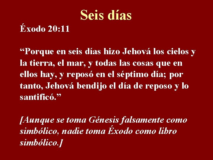 Seis días Éxodo 20: 11 “Porque en seis días hizo Jehová los cielos y