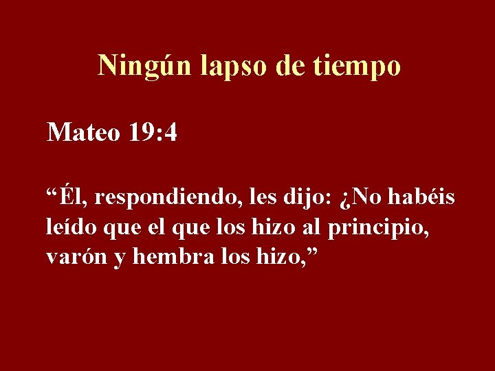 Ningún lapso de tiempo Mateo 19: 4 “Él, respondiendo, les dijo: ¿No habéis leído