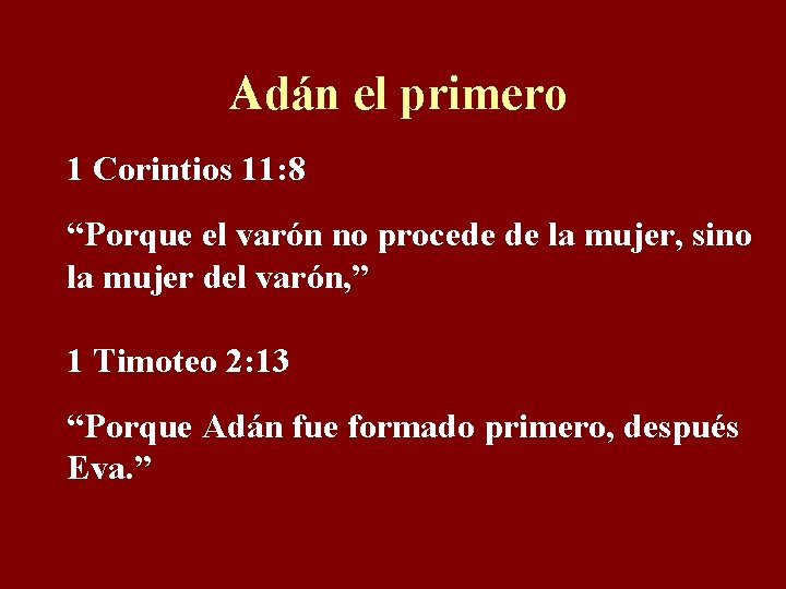 Adán el primero 1 Corintios 11: 8 “Porque el varón no procede de la