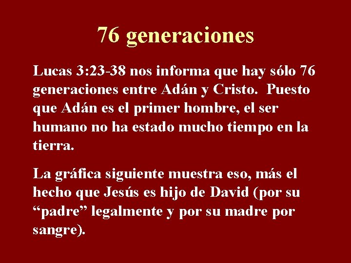 76 generaciones Lucas 3: 23 -38 nos informa que hay sólo 76 generaciones entre