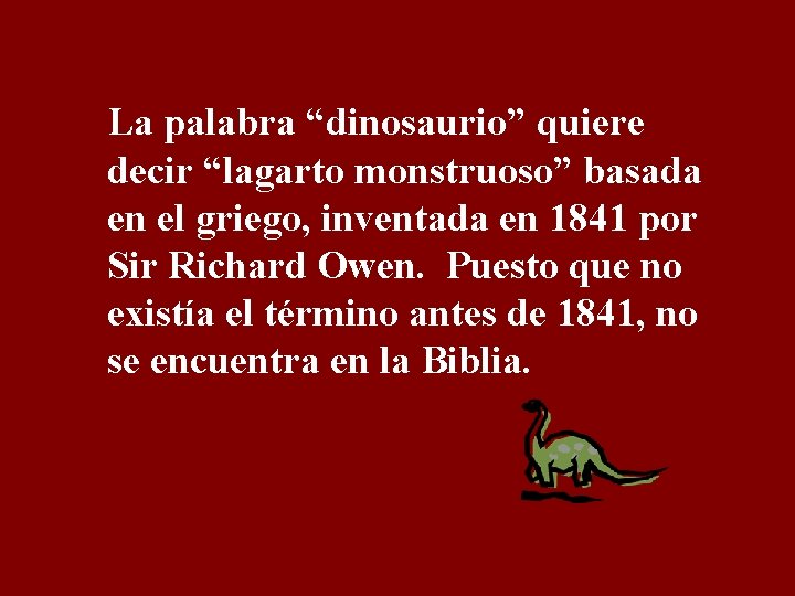 La palabra “dinosaurio” quiere decir “lagarto monstruoso” basada en el griego, inventada en 1841