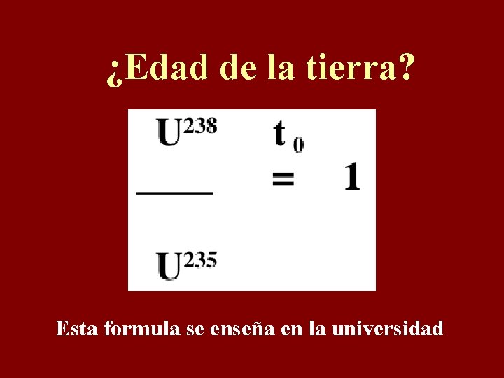 ¿Edad de la tierra? Esta formula se enseña en la universidad 