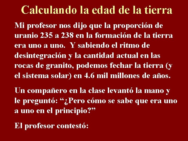 Calculando la edad de la tierra Mi profesor nos dijo que la proporción de