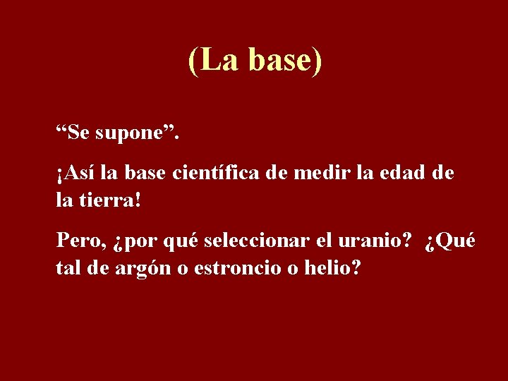 (La base) “Se supone”. ¡Así la base científica de medir la edad de la