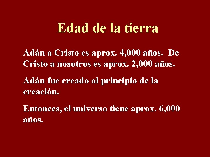 Edad de la tierra Adán a Cristo es aprox. 4, 000 años. De Cristo