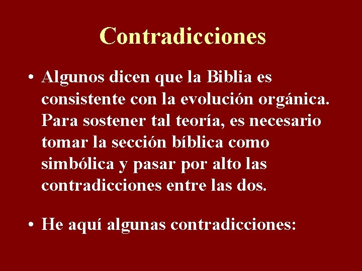 Contradicciones • Algunos dicen que la Biblia es consistente con la evolución orgánica. Para
