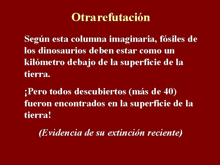 Otra refutación Según esta columna imaginaria, fósiles de los dinosaurios deben estar como un
