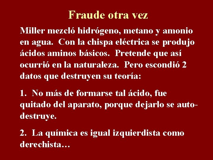 Fraude otra vez Miller mezcló hidrógeno, metano y amonio en agua. Con la chispa