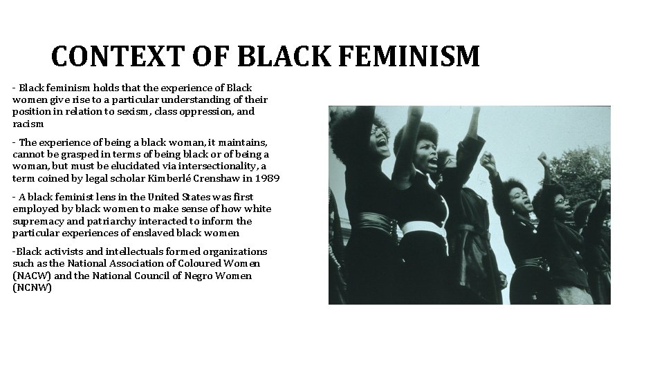 CONTEXT OF BLACK FEMINISM - Black feminism holds that the experience of Black women