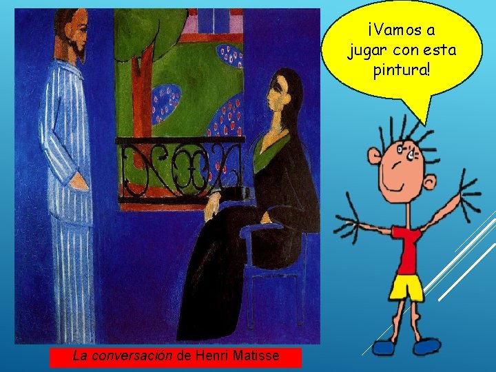 ¡Vamos a jugar con esta pintura! La conversación de Henri Matisse 