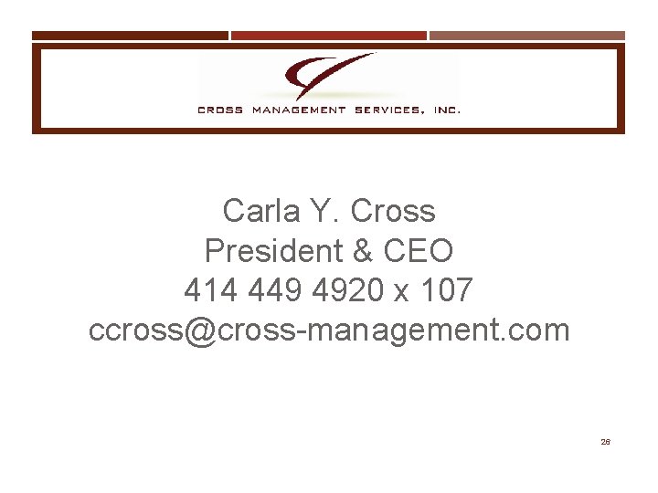 Carla Y. Cross President & CEO 414 449 4920 x 107 ccross@cross-management. com 26