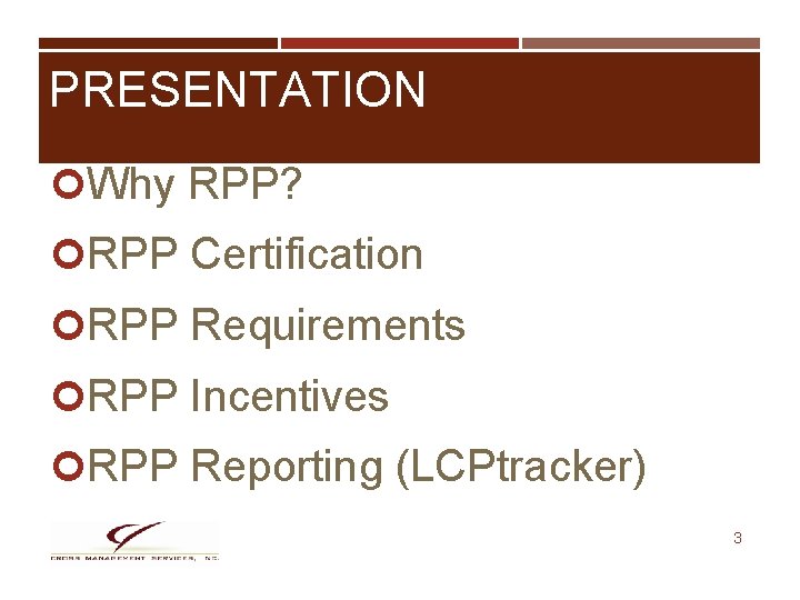 PRESENTATION Why RPP? RPP Certification RPP Requirements RPP Incentives RPP Reporting (LCPtracker) 3 