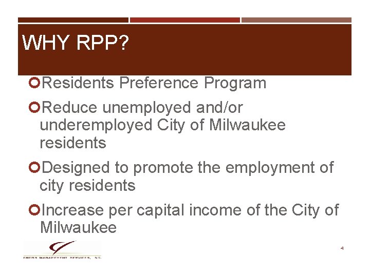 WHY RPP? Residents Preference Program Reduce unemployed and/or underemployed City of Milwaukee residents Designed