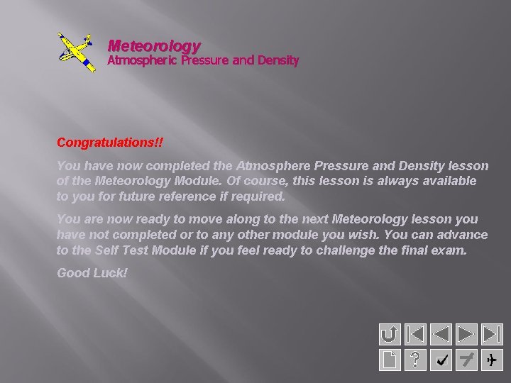 Meteorology Atmospheric Pressure and Density Congratulations!! You have now completed the Atmosphere Pressure and