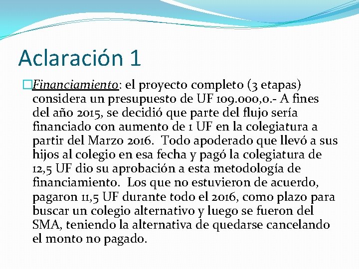 Aclaración 1 �Financiamiento: el proyecto completo (3 etapas) considera un presupuesto de UF 109.